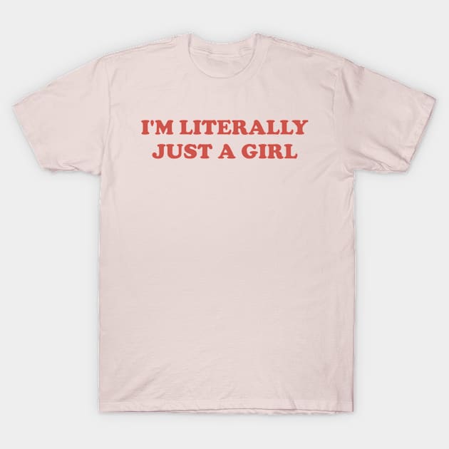 I'm Literally Just A Girl - Y2K Aesthetic Tee 2000s Inspired Tee, Slogan T-Shirt by Y2KERA